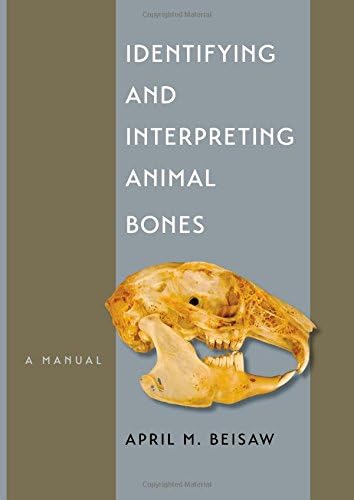 Identifying and Interpreting Animal Bones: A Manual (Texas A&m University Anthropology): 18 (Texas a&M University Anthropology Series)