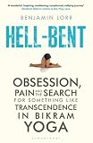 Image de Hell-Bent: Obsession, Pain and the Search for Something Like Transcendence in Bikram Yoga