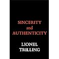 Sincerity and Authenticity: 31 (The Charles Eliot Norton Lectures)