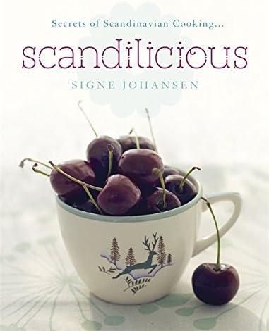 Secrets of Scandinavian Cooking . . . Scandilicious