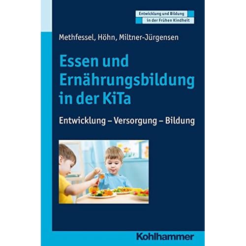 Essen und Ernährungsbildung in der KiTa: Entwicklung - Versorgung - Bildung (Entwicklung und Bildung in der Frühen Kindheit) Essen und Ernährungsbildung in der KiTa: Entwicklung - Versorgung - Bildung (Entwicklung und Bildung in der Frühen Kindheit)