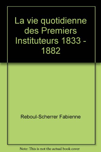 couverture de : La vie quotidienne des premiers instituteurs