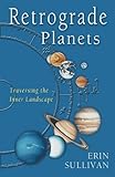 Retrograde Planets: Traversing the Inner Landscape (English Edition) by Erin Sullivan