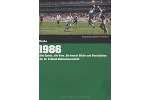 Süddeutsche Zeitung WM-Bibliothek / Süddeutsche Zeitung WM-Bibliothek, Band 1986: Alle Spiele, alle Tore. Die besten Bilder und Geschichten der 13. Fußball-Weltmeisterschaft