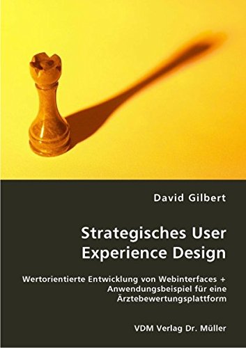 Strategisches User Experience Design: Wertorientierte Entwicklung von Webinterfaces + Anwendungsbeispiel für eine Ärztebewertungsplattform
