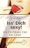Iss' Dich sexy: Ein Festmahl für die Liebe by Michelle Amecke