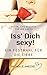 Iss' Dich sexy: Ein Festmahl für die Liebe by Michelle Amecke