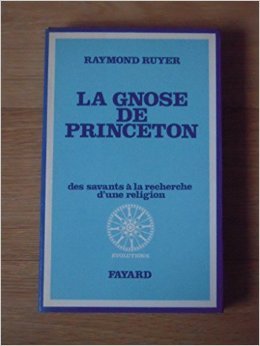 La Gnose de Princeton de Raymond Ruyer ( 1 janvier 1974 ) en ligne La Gnose de Princeton de Raymond Ruyer ( 1 janvier 1974 ) en ligne