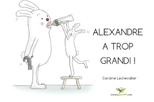 Alexandre a trop grandi !