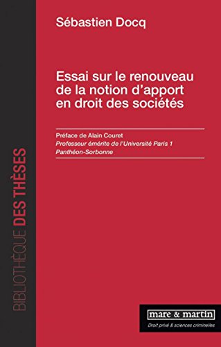 Essai sur le renouveau de la notion d'apport en droit des sociétés: Préface de Alain Couret francais Essai sur le renouveau de la notion d'apport en droit des sociétés: Préface de Alain Couret francais