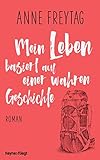 Mein Leben basiert auf einer wahren Geschichte: Roman by Anne Freytag