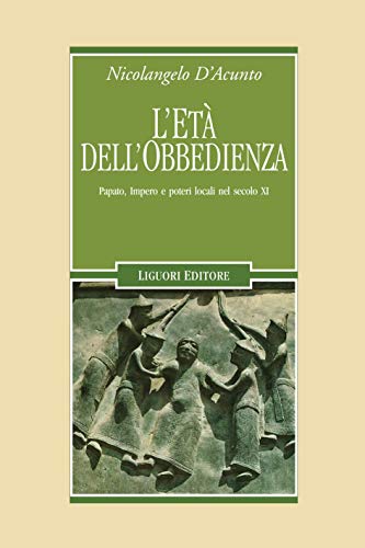 L'età dell'obbedienza: Papato, Impero e poteri locali nel secolo XI (Nuovo Medioevo Vol. 76)