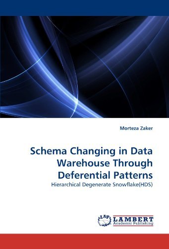 Schema Changing in Data Warehouse Through Deferential Patterns: Hierarchical Degenerate Snowflake(HDS) by Morteza Zaker (2010-11-02) francais Schema Changing in Data Warehouse Through Deferential Patterns: Hierarchical Degenerate Snowflake(HDS) by Morteza Zaker (2010-11-02) francais