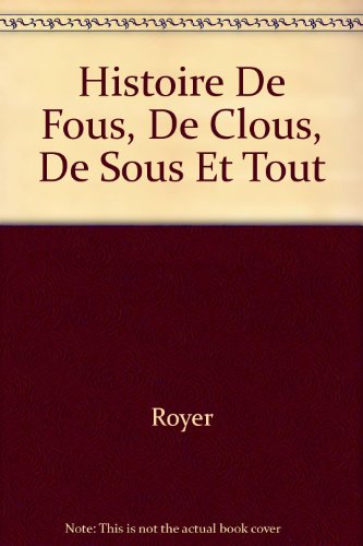 couverture de : Histoires de fous, de clous, de sous et tout...