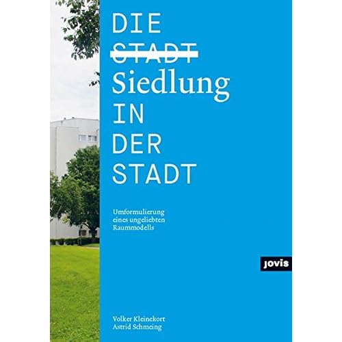 [PDF] Download Die Siedlung in der Stadt: Umformulierung eines ungeliebten Raummodells Kostenlos