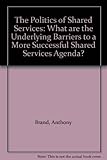 Image de The Politics of Shared Services: What are the Underlying Barriers to a More Successful Shared Services Agenda?