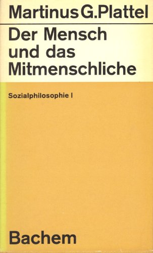 Sozialphilosophie. 1. Der Mensch und das Mitmenschliche