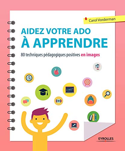 Télécharger Aidez votre ado à apprendre: 80 techiques pédagogiques positives en images PDF