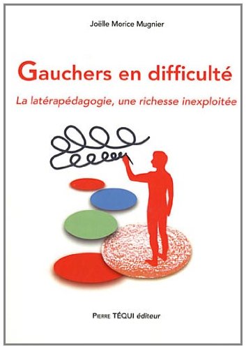 Gauchers en difficulté - La latérapédagogie, une richesse inexploitée Gauchers en difficulté - La latérapédagogie, une richesse inexploitée