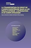 La transposition du droit de l'union européenne dans la loi pénale interne : l'intégration d'un corps étranger