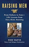 Raising Men: Lessons Navy Seals Learned from Their Training and Taught to Their Sons by 