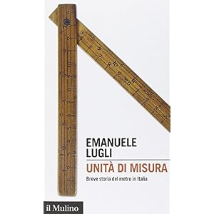 Unità di misura. Breve storia del metro in Italia