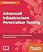 Advanced Infrastructure Penetration Testing: Defend your systems from methodized and proficient attackers (English Edition) by 