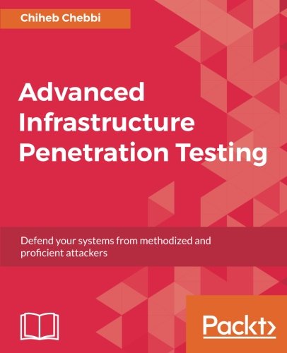 Advanced Infrastructure Penetration Testing: Defend your systems from methodized and proficient attackers (English Edition)