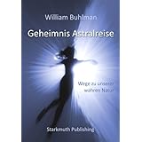 Geheimnis Astralreise: Wege zu unserer wahren Natur