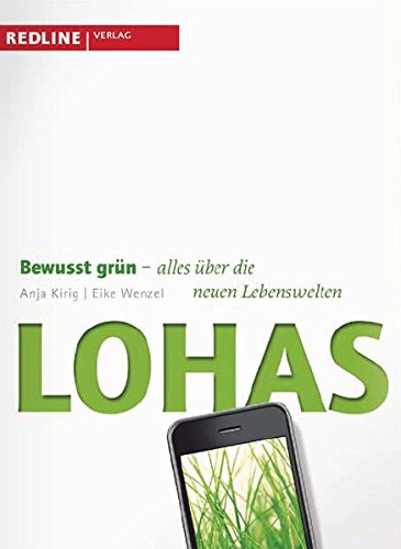 Preisvergleich Produktbild Lohas: Bewusst grün - alles über die neuen Lebenswelten