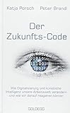 Zukunfts-Code: Wie Digitalisierung und künstliche Intelligenz unsere Arbeitswelt verändern und wie wir darauf reagieren können by Katja Porsch, Peter Brandl