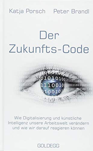 Zukunfts-Code: Wie Digitalisierung und künstliche Intelligenz unsere Arbeitswelt verändern und wie wir darauf reagieren können