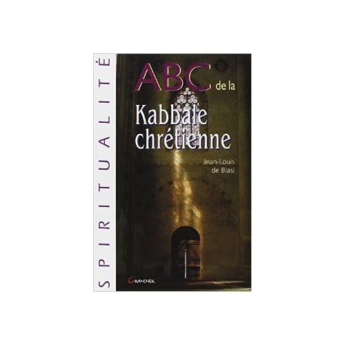 ABC de la Kabbale Chrétienne de Jean-Louis de Biasi ( 23 janvier 2008 ) ABC de la Kabbale Chrétienne de Jean-Louis de Biasi ( 23 janvier 2008 )