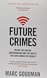 Future Crimes: Inside The Digital Underground and the Battle For Our Connected World by 