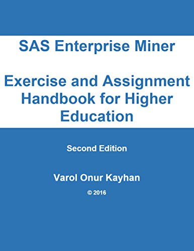 Download SAS Enterprise Miner Exercise and Assignment Handbook for Higher Education Download SAS Enterprise Miner Exercise and Assignment Handbook for Higher Education