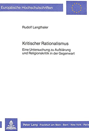 Kritischer Rationalismus: Eine Untersuchung zu Aufklärung und Religionskritik in der Gegenwart (Europäische Hochschulschriften - Reihe XX)