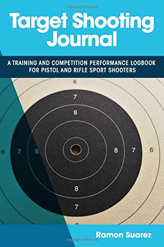 Target Shooting Journal: A training and competition performance logbook for pistol and rifle sport s