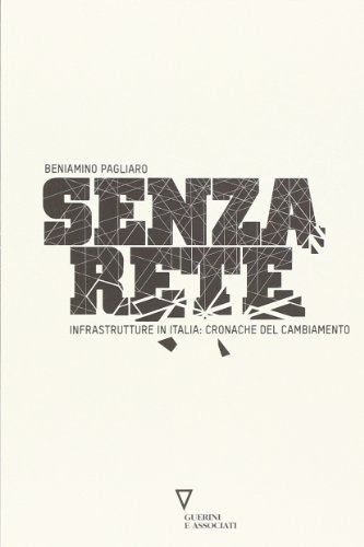Senza rete. Infrastrutture in Italia: cronache del cambiamento Senza rete. Infrastrutture in Italia: cronache del cambiamento