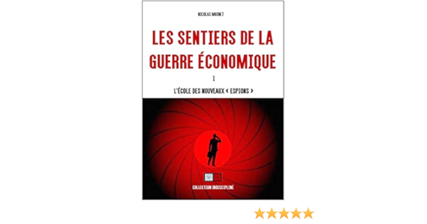 Amazon Fr Les Sentiers De La Guerre Economique L Ecole Des Nouveaux Espions Moinet Nicolas Livres