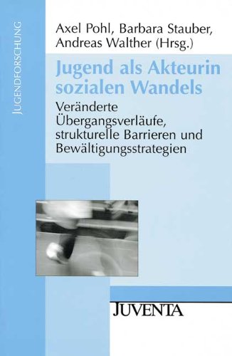 Jugend als Akteurin sozialen Wandels: Veränderte Übergangsverläufe ...