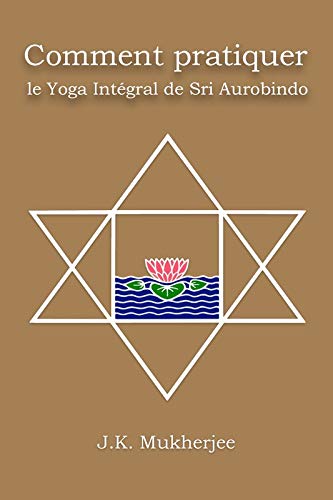 Télécharger Comment pratiquer le yoga intégral de Sri Aurobindo Gratuit