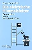 Image de Die elektrische Himmelsleiter. Visionäre und Exzentriker in den Wissenschaften