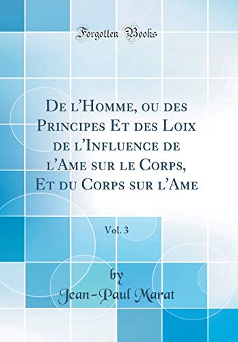 de l'Homme, Ou Des Principes Et Des Loix de l'Influence de l'Ame Sur Le Corps, Et Du Corps Sur l'Ame, Vol. 3 (Classic Reprint) gratuit de l'Homme, Ou Des Principes Et Des Loix de l'Influence de l'Ame Sur Le Corps, Et Du Corps Sur l'Ame, Vol. 3 (Classic Reprint) gratuit