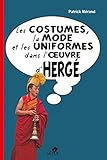 La mode, les costumes et les uniformes dans l'oeuvre d'Hergé by Patrick Merand