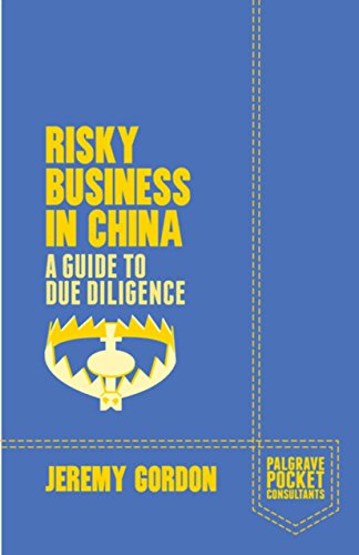 Download Risky Business in China: A Guide to Due Diligence (Palgrave Pocket Consultants) Download Risky Business in China: A Guide to Due Diligence (Palgrave Pocket Consultants)