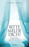 Bitte melde dich!: Nachrichten aus dem Jenseits by Heike Gade
