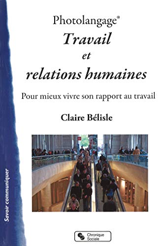 Photolangage Travail et relations humaines : Pour mieux vivre son rapport au travail Photolangage Travail et relations humaines : Pour mieux vivre son rapport au travail