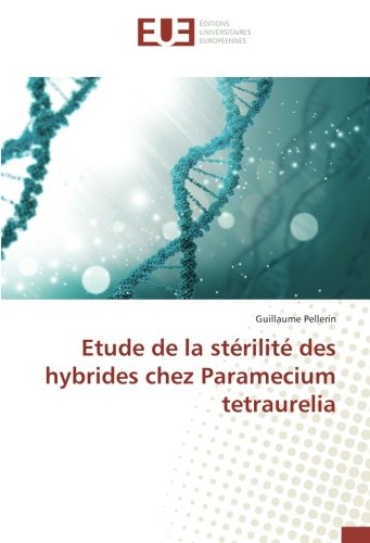 Etude de la sterilite des hybrides chez Paramecium tetraurelia gratuit Etude de la sterilite des hybrides chez Paramecium tetraurelia gratuit