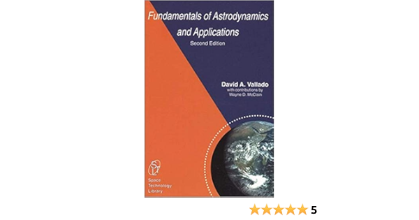 Fundamentals Of Astrodynamics And Applications Space Technology Library Co Uk Vallado D A Mcclain Wayne D 9780792369035 Books