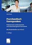 Praxishandbuch Korrespondenz: Professionell, kundenorientiert und abwechslungsreich formulieren. Mit Musterbriefen von A bis Z by Jutta Sauer